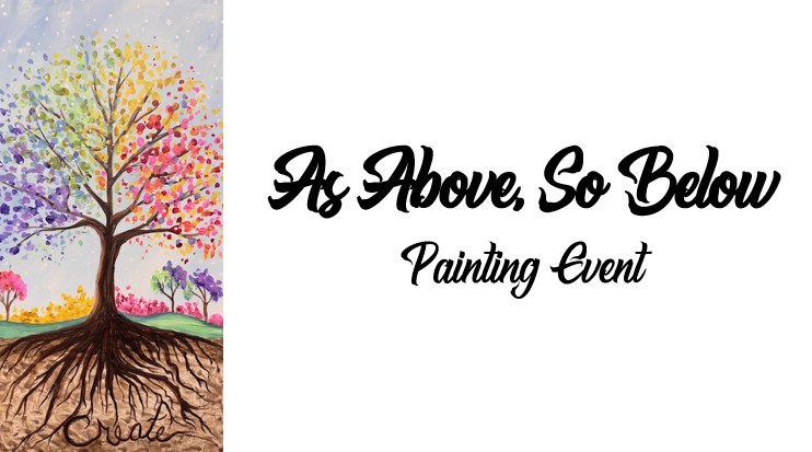 An illustrated tree with colorful leaves and visible roots appears beside the bold script "As Above So Below Painting Event," capturing the essence of the As Above So Below theme.