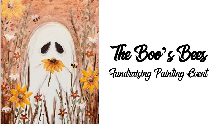 The Boo's Bees ~ Fundraising Painting Event 5 A ghost draped in white stands among yellow flowers and bees. Text reads: "Boo's Bees Fundraising Painting Event.