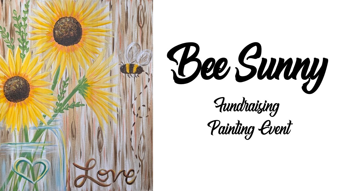 Painting of sunflowers in a jar with a bee and the word "Love" beside "Bee Sunny Fundraising Painting Event," all set against a rustic wood background—perfect for your next painting event.