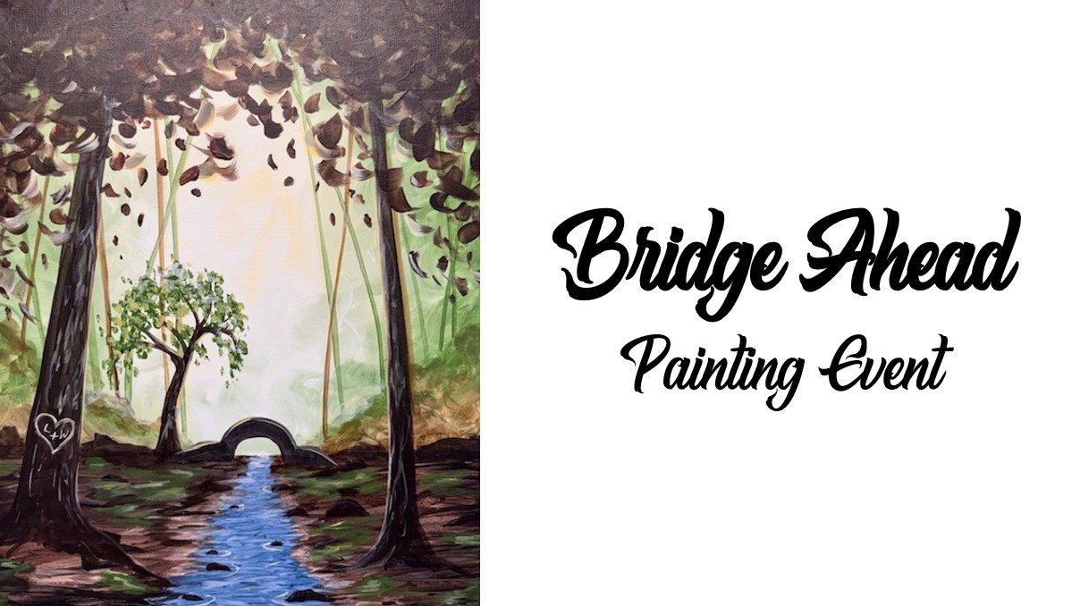 A painting of a forest with a stream and a small bridge in the background; text reads "Bridge Ahead Painting Event" on a white background, inviting you to join this creative Bridge Ahead experience.