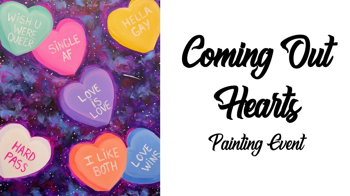 Colorful candy hearts with LGBTQ+ affirmations and phrases on a painted background, celebrating Coming Out and self-love at the Hearts Painting Event. Text reads "Coming Out Hearts Painting Event.