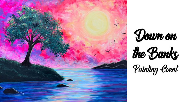 Colorful painting of a sunset over a river with a tree on the bank, birds in the sky, and event text reading "Down on the Banks Family Painting Event" on a white background.