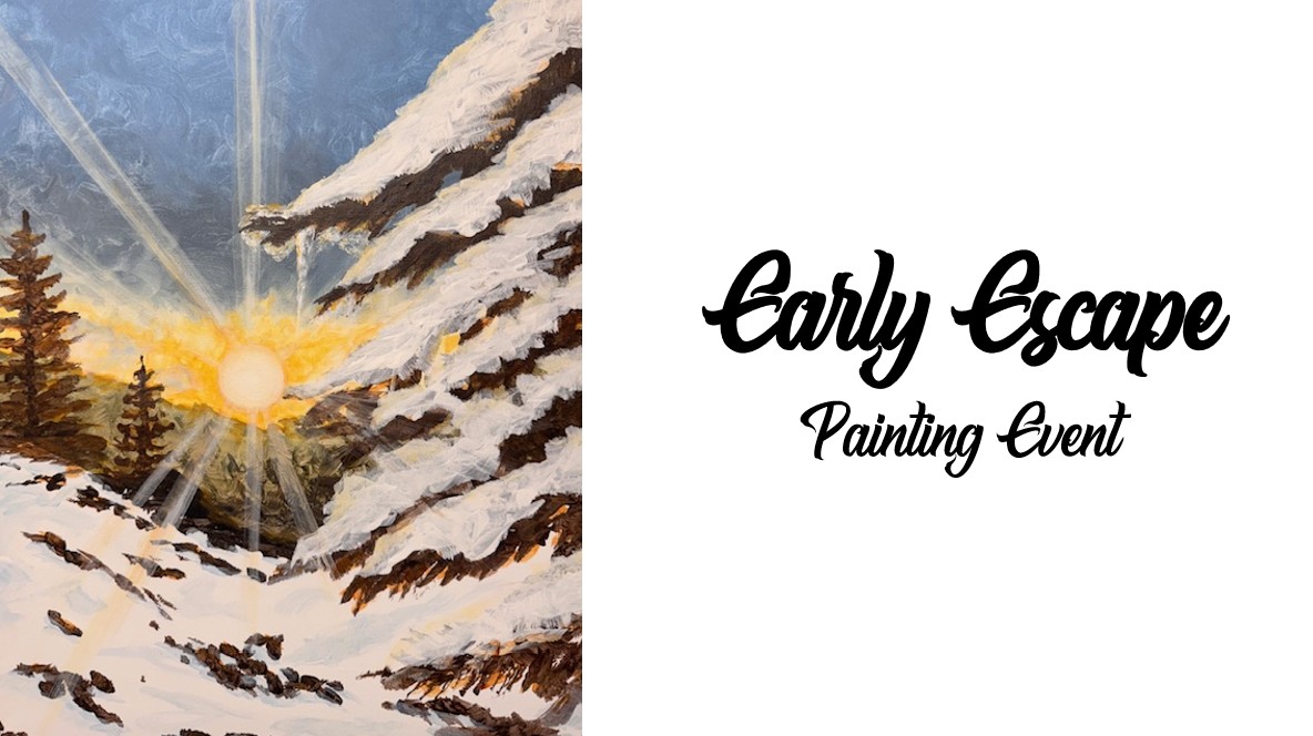 A snowy landscape with sun rays shining through pine trees, highlighting the bold script "Early Escape Painting Event" for a winter-themed painting event.