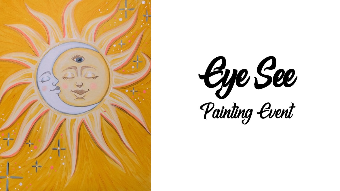 A sun and moon illustration with a third eye on the sun's forehead; text on the right reads "Eye See Painting Event." Join us for a creative painting event inspired by celestial visions.