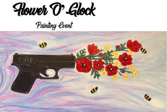 FOG_bannn A painting of a black handgun with red flowers and yellow blooms emerging from the barrel; bees fly around the flowers. The words "Flower O'Glock Painting Event" are above the image, announcing this unique Flower O'Glock experience.
