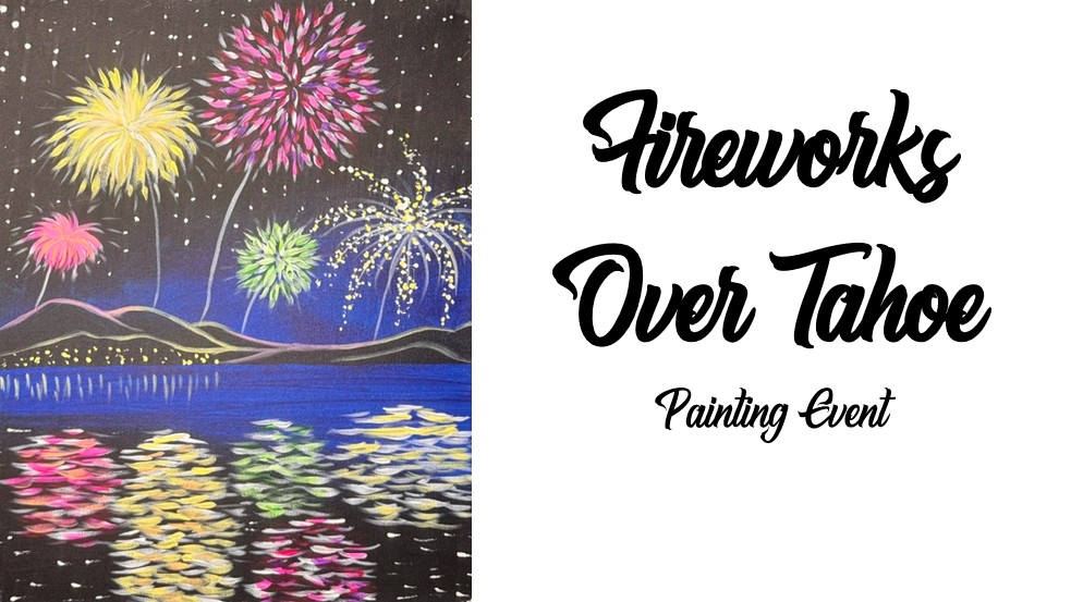 Join us for a Painting Event and capture the magic of "Fireworks Over Tahoe" as brilliant fireworks illuminate the night sky over beautiful Lake Tahoe, their colors reflecting across the water.