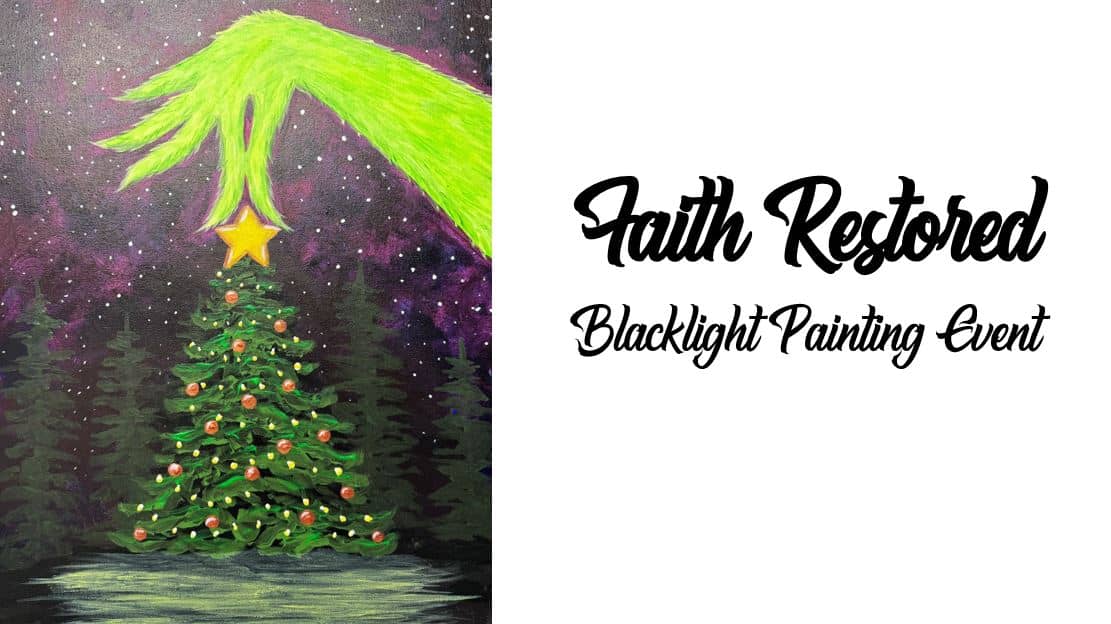 A green hand places a star on a Christmas tree under a starry sky. Text reads, "Faith Restored: Blacklight Painting Event.