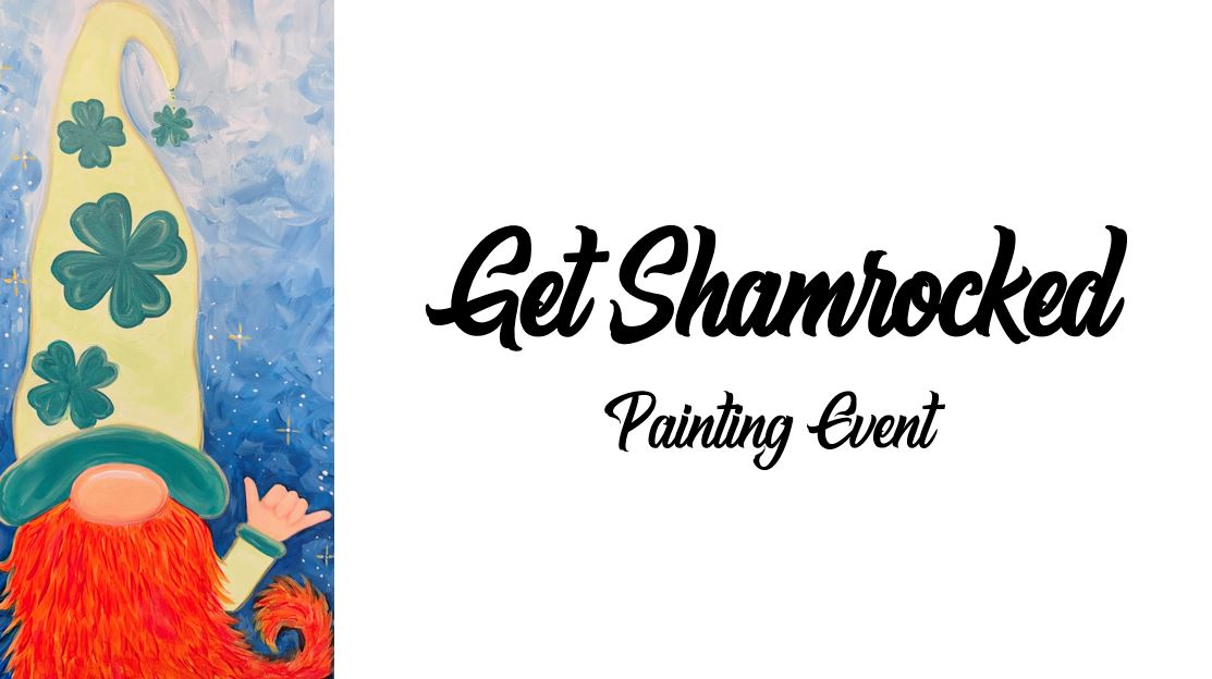 An illustrated gnome with a charming shamrock hat stands cheerfully beside the text "Get Shamrocked" during our vibrant Painting Event, all set against a crisp white background.