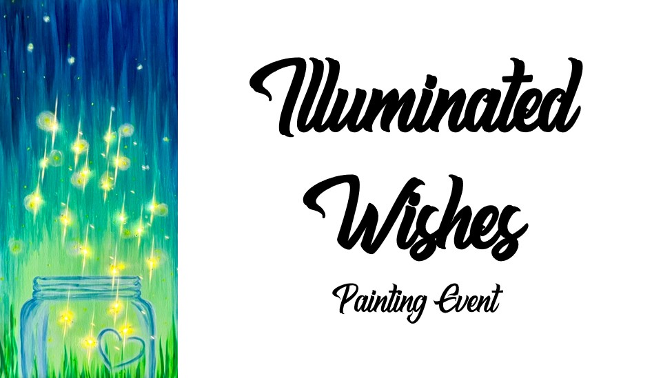 A painting event featuring glowing fireflies rising from a jar, with "Illuminated Wishes" written in bold script on a white background.