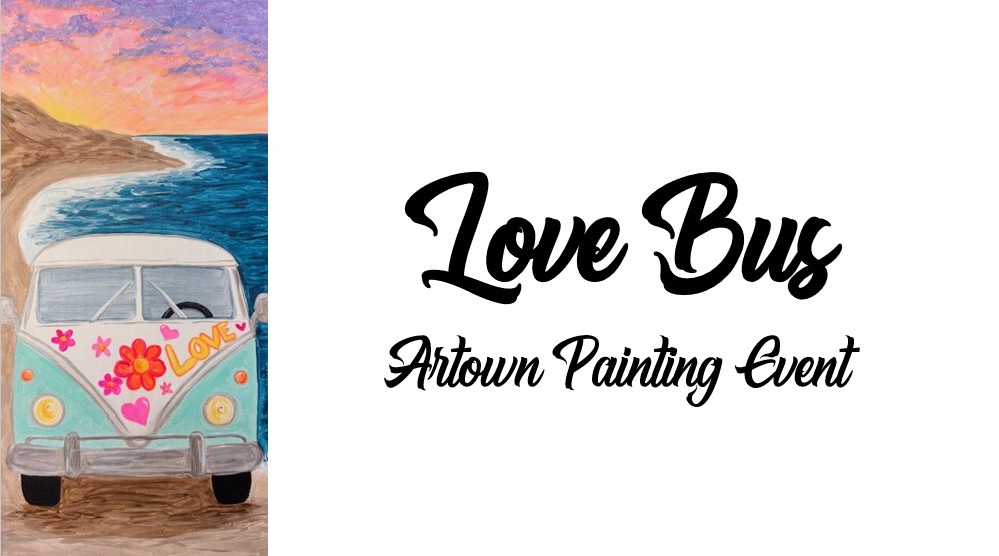 A painting of the vintage Love Bus with "Love" on the front, parked by the ocean at sunset, alongside text reading "Love Bus Artown Painting Event.