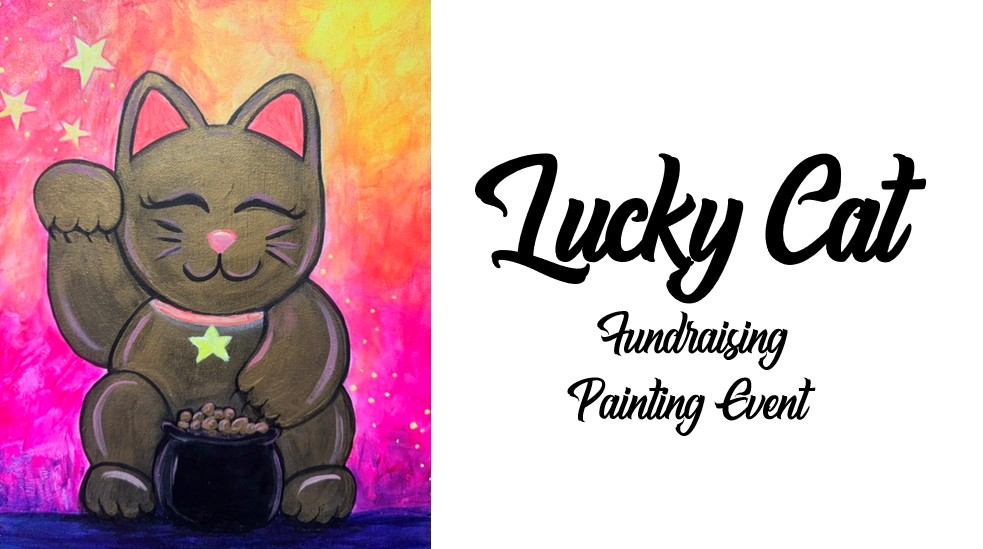 A painting of a smiling Lucky Cat with a raised paw and a pot, set against a colorful background, next to text reading "Lucky Cat Fundraising Painting Event.
