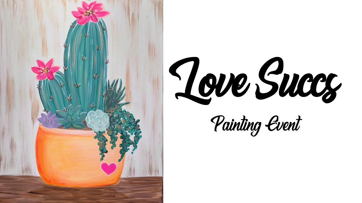 Illustration of a potted cactus with flowers and succulents beside the bold script text "Love Succs Painting Event"—a perfect invite to unleash your creativity at this vibrant Painting Event.