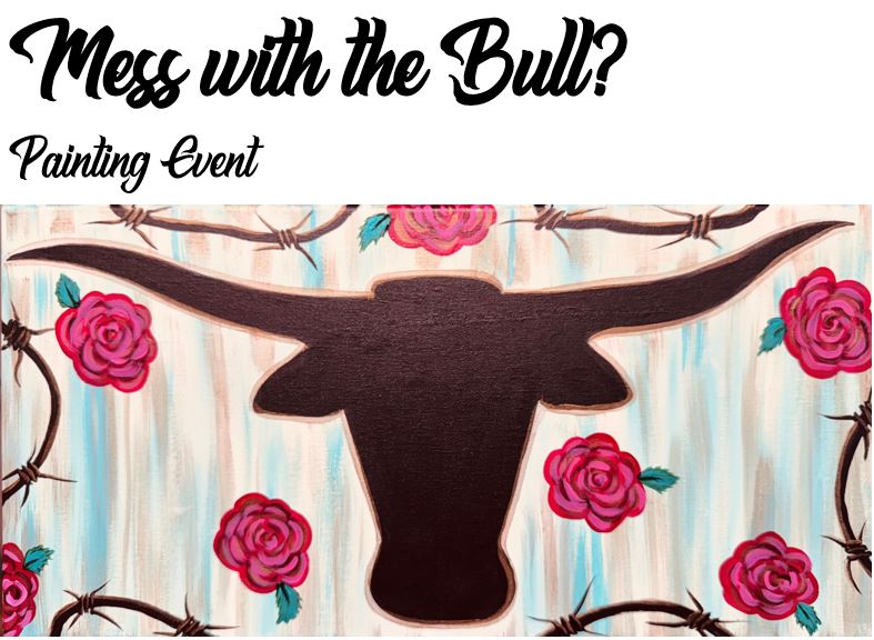 A bull head silhouette surrounded by pink roses and barbed wire, with text reading "Mess with the Bull? Family Painting Event.