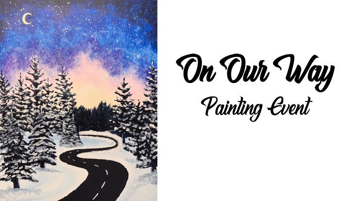 OOW_bann A snowy landscape painting with a winding road, pine trees, and a starry sky is shown next to the text "On Our Way Painting Event," inviting you to join this creative Painting Event.