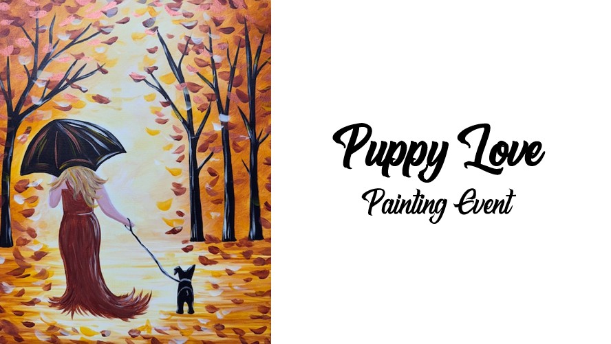Puppy Love ~ Painting Event 9 A painting depicts a woman with an umbrella and a small dog walking through an autumn forest with falling leaves. Text reads "Puppy Love Painting Event"—join us to celebrate puppy love and creativity!.