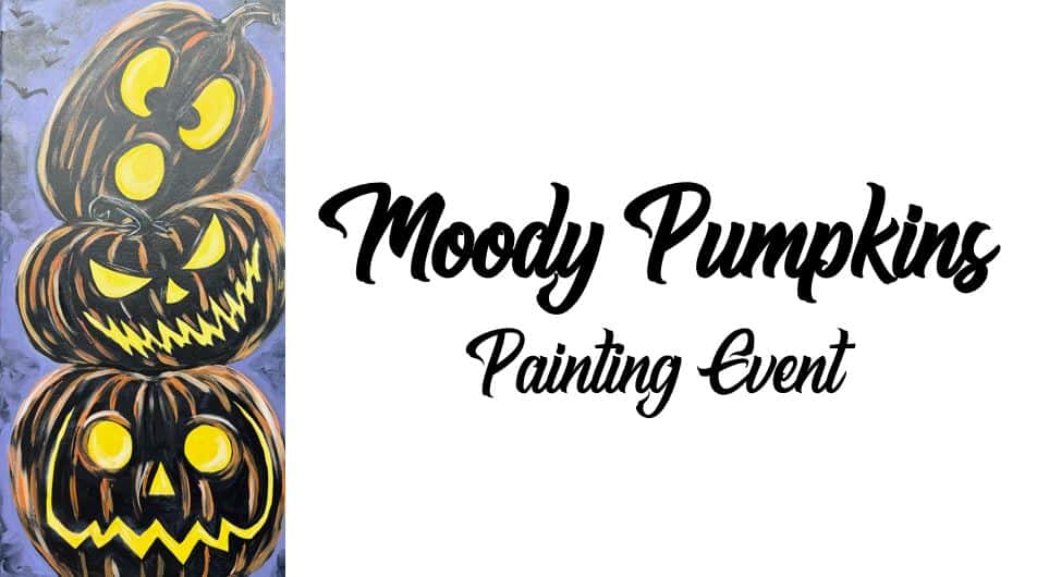 Three moody jack-o'-lanterns stacked on the left with the text "Moody Pumpkins Painting Event" on the right.