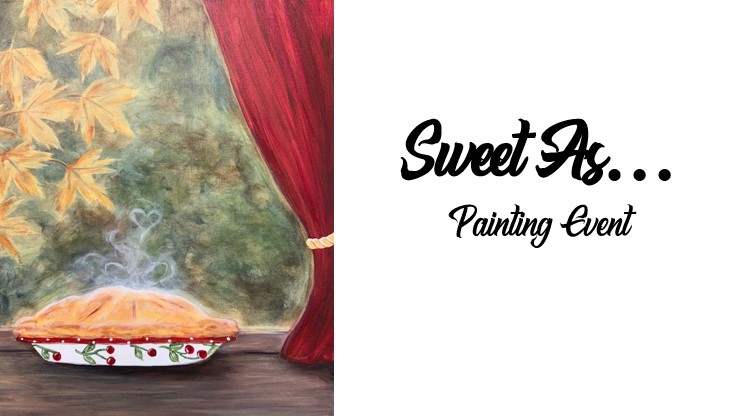 SA A painting of a steaming pie on a table near a red curtain, with autumn leaves in the background. Text reads "Sweet As... Painting Event"—a cozy scene inviting you to join this delightful painting event.