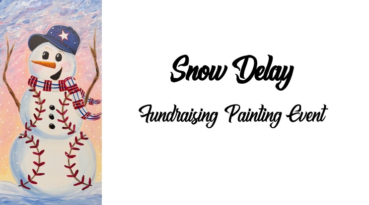 SD_ban A snowman with a baseball cap and scarf, decorated with red baseball stitches, stands on a snowy background next to text: "Snow Delay Fundraising Painting Event." Join us for a fun winter fundraising painting event!.