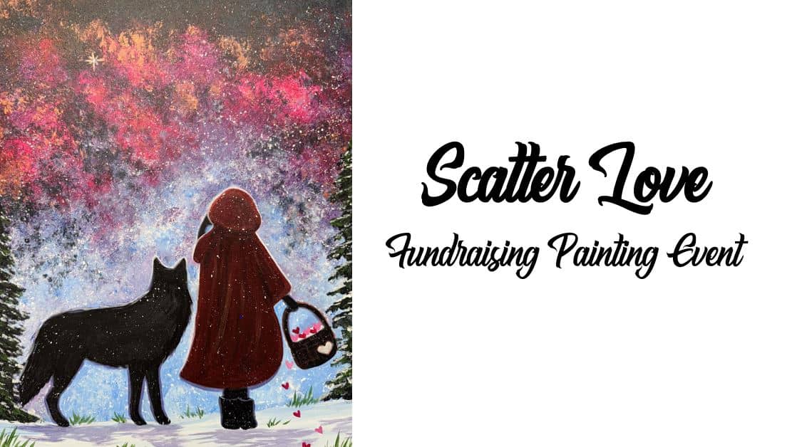 A person in a red cloak with a basket stands beside a large black dog in a snowy landscape with a colorful sky. Text reads, "Scatter Love Fundraising Painting Event.