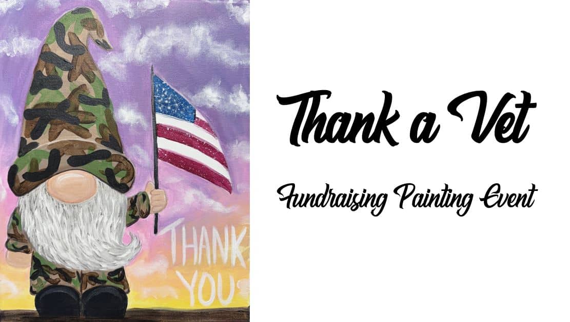 A gnome in camouflage holds an American flag next to the words "Thank You." Text reads "Thank a Vet Fundraising Painting Event.