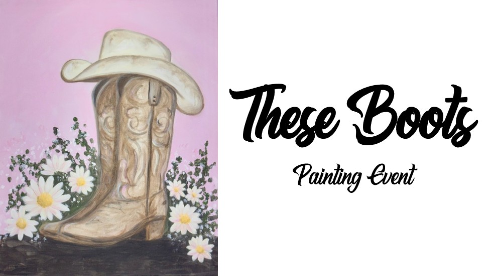 A painting of a cowboy hat resting on brown boots with white daisies, beside the text "These Boots Painting Event," set against a pink background—perfect for your next Boots Painting or Art Workshop.