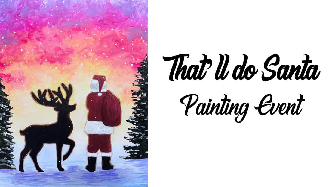 Silhouette of Santa and a reindeer against a colorful sky with trees, next to the text "That U do Santa Painting Event.