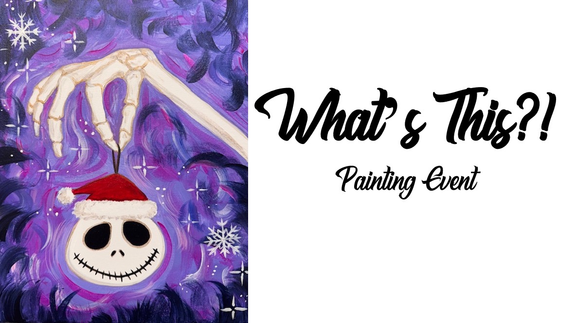 A skeleton hand holds a Santa hat ornament with a skull face, set against a swirling purple background. Text reads: "What's This?! Painting Event"—the perfect spooky twist for your next painting event!.