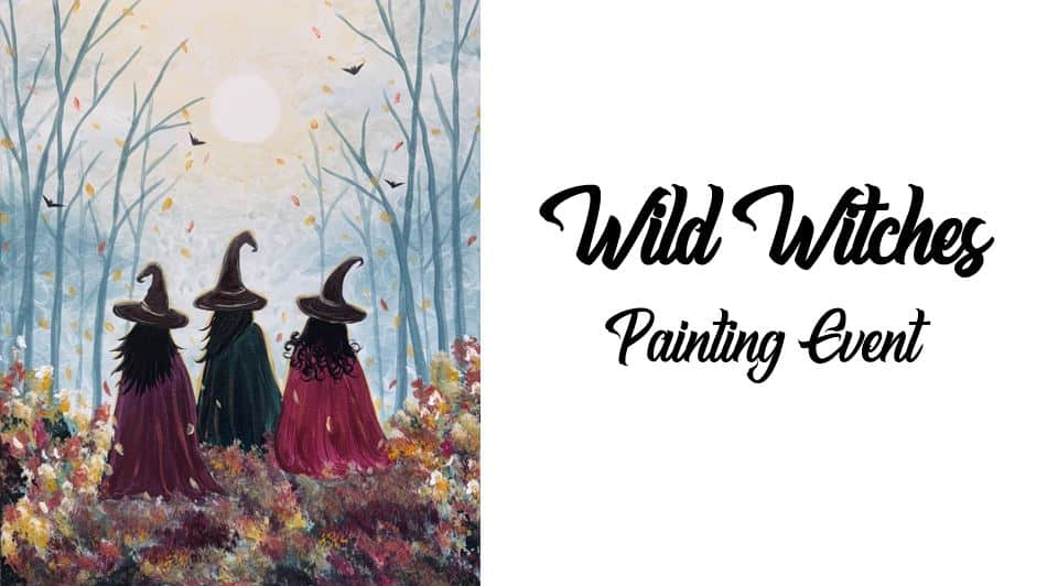 Illustration of three witches in hats standing in a colorful autumn forest with a bright sun. Text reads: "Wild Witches Painting Event.