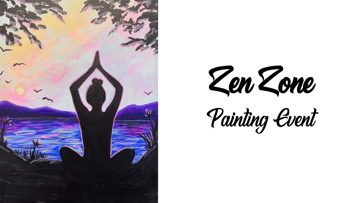 A silhouette of a person meditating by a lake at sunset, surrounded by plants, with the text "Zen Zone Painting Event" on the right—perfect for those seeking peace and inspiration at this relaxing Zen Zone painting event.