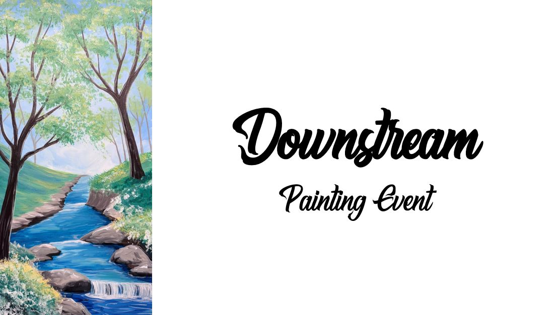 A serene painting showcases a stream with lush trees to the left. On the right, the text "Downstream Painting Event" elegantly stands against a crisp white background.